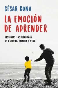 bokomslag La Emocion De Aprender: Historias Inspiradoras De Escuela, Familia Y Vida / The Excitement Of Learning: Inspiring Stories Of School, Family, And Life