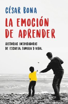 La Emocion De Aprender: Historias Inspiradoras De Escuela, Familia Y Vida / The Excitement Of Learning: Inspiring Stories Of School, Family, And Life 1