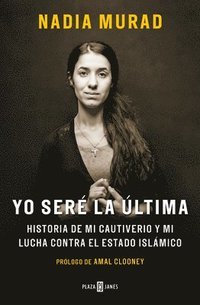 bokomslag Yo Seré La Última: Historia de Mi Cautiverio Y Mi Lucha Contra El Estado Islámico / The Last Girl: My Story of Captivity, and My Fight Against the Isl