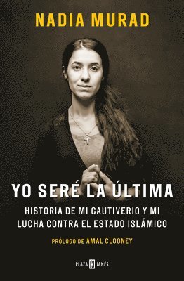 bokomslag Yo Seré La Última: Historia de Mi Cautiverio Y Mi Lucha Contra El Estado Islámico / The Last Girl: My Story of Captivity, and My Fight Against the Isl