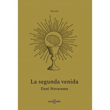 bokomslag La Segunda Venida. El Thriller Tecnológico Que Nos Avisa Sobre Los Riesgos de la Inteligencia Artificial / The Second Coming