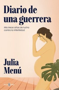 bokomslag Diario de Una Guerrera. MIS Trece Años de Lucha Contra La Infertilidad / Diary of a Warrior