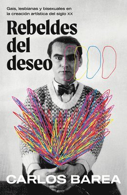bokomslag Rebeldes del Deseo: Gais, Lesbianas Y Bisexuales En La Creación Artística del Siglo XX/ Rebels of Desire