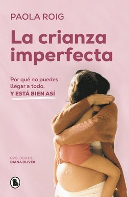 bokomslag La Crianza Imperfecta: Por Qué No Puedes Llegar a Todo, Y Está Bien Así / The Un Perfect Upbringing. Why You Cannot Achieve Everything and That Is Alr