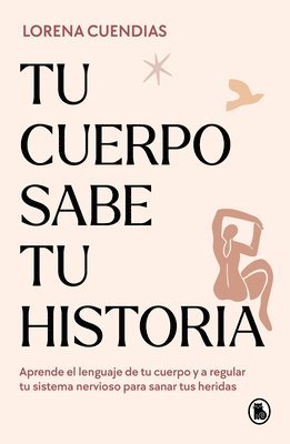 Lorena Cuendias - Tu Cuerpo Sabe Tu Historia / Your Body Knows Your Story, Häftad