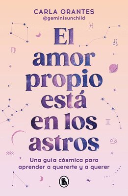 El Amor Propio Está En Los Astros: Una Guía Cósmica Para Aprender a Quererte Y a Querer / Self-Love Is in the Stars 1