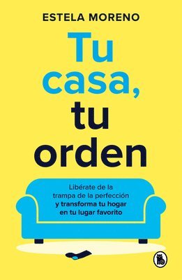 bokomslag Tu Casa, Tu Orden: Libérate de la Trampa de la Perfección Y Transforma Tu Hogar En Tu Lugar Favorito / Your Home, Your Order