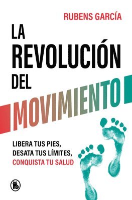 bokomslag La Revolución del Movimiento: Libera Tus Pies, Desata Tus Líimtes, Conquista Tu Salud / The Movement Revolution