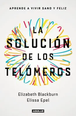Elizabeth Blackburn, Elissa Epel - La Solución de Los Telómeros: Aprende a Vivir Sano Y Feliz / The Telomere Effect, Häftad