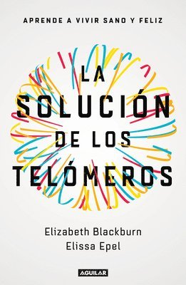 bokomslag La Solución de Los Telómeros: Aprende a Vivir Sano Y Feliz / The Telomere Effect