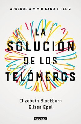 La Solución de Los Telómeros: Aprende a Vivir Sano Y Feliz / The Telomere Effect 1