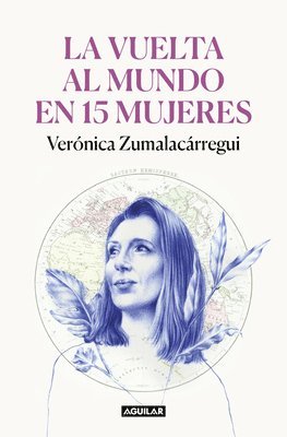Verónica Zumalacárregui - La Vuelta Al Mundo En 15 Mujeres: Historias de Mujeres Que Me Han Cambiado La Mirada / Around the World in 15 Women: The Stories of Women Who Have Cha, Häftad