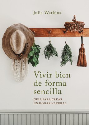 bokomslag Vivir Bien de Forma Sencilla / Simply Living Well: A Guide to Creating a Natural, Low-Waste Home