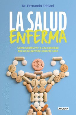 bokomslag La Salud Enferma. Cómo Sobrevivir a Una Sociedad Que No Te Permite Sentirte Sano / In Sickness While in Health