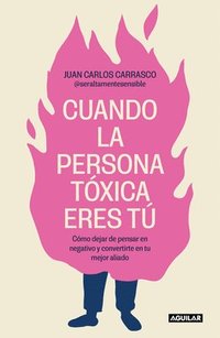 bokomslag Cuando La Persona Tóxica Eres Tú Cómo Dejar de Pensar En Negativo Y Convertirte En Tu Mejor Aliado / When You Are the Toxic One