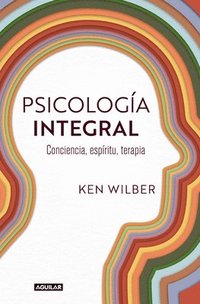 bokomslag Psicología Integral / Integral Psychology: Conciousness, Spirit, Psychology, Therapy