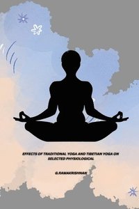 bokomslag Effects of Traditional Yoga and Tibetian Yoga on Selected Physiological
