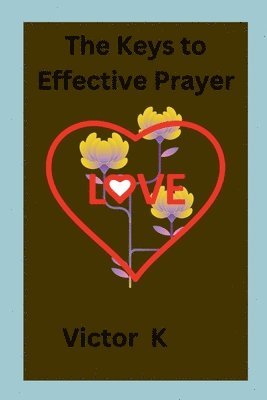 The Keys to Effective Prayer 1