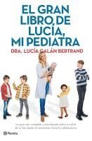 bokomslag El gran libro de Lucía, mi pediatra : la guía más completa y actualizada sobre la salud de tu hijo desde el nacimiento a la adolescencia