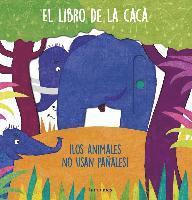 bokomslag El libro de la caca : ¡los animales no usan pañales!