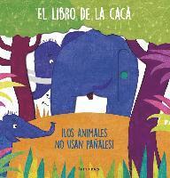 El libro de la caca : ¡los animales no usan pañales!, Häftad