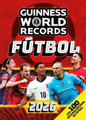 Guinness World Records 2026 Fútbol: Los 100 Mejores Récords de Fútbol / Gwr 2026: The 100 Best Soccer Records