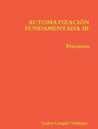 bokomslag AUTOMATIZACIÓN FUNDAMENTADA III.- Proyectos