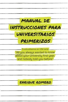 Manual de Instrucciones Para Universitarios Primerizos: All you always wanted to know about your university first year and nobody told you before 1