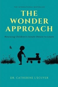 bokomslag The Wonder Approach: Rescuing Children's Innate Desire to Learn