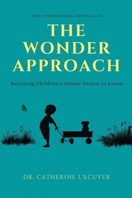 bokomslag The Wonder Approach: Rescuing Children's Innate Desire to Learn