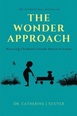 The Wonder Approach: Rescuing Children's Innate Desire to Learn