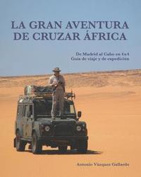 bokomslag La gran aventura de cruzar África.: De Madrid al Cabo en 4x4. Una guía de viaje y de expedición.