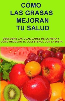 bokomslag Cómo Las Grasas Mejoran Tu Salud: Las grasas son imprescindibles para las funciones del organismo