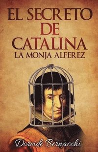 bokomslag El Secreto de Catalina: La Monja Alférez
