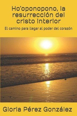 bokomslag Ho¿oponopono, la resurrección del cristo interior: El camino para llegar al poder del corazón