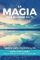 bokomslag La Magia que duerme en ti: Cambia tu mente y transforma tu vida