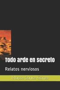 bokomslag Todo arde en secreto