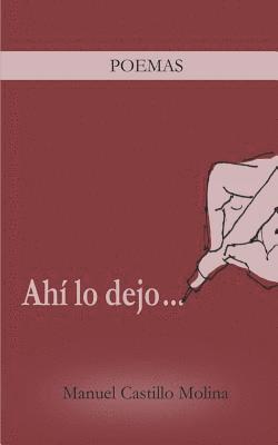 Manuel Castillo Molina - Ahí Lo Dejo...: Poemas, Häftad
