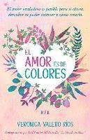 Veronica Valero Rios - El Amor es de Colores.: El Amor Verdadero es posible para ti. Descubre tu poder interior y cómo crearlo., Häftad