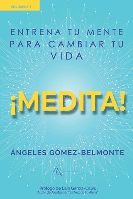¡medita!: Entrena tu mente para cambiar tu vida