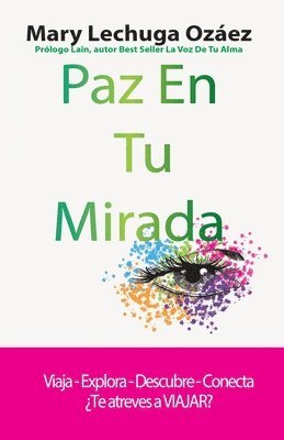 bokomslag Paz En Tu Mirada: Viaja-Explora-Descubre-Conecta ¿Te atreves a VIAJAR?