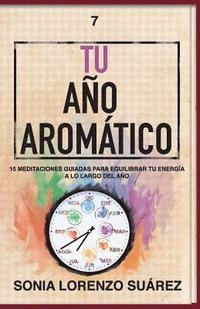 bokomslag Tu Año Aromático: Conoce el aspecto físico y energético de 15 aceites esenciales con sus 15 meditaciones guiadas para que vivas el año m