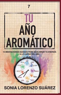 bokomslag Tu Año Aromático: Conoce el aspecto físico y energético de 15 aceites esenciales con sus 15 meditaciones guiadas para que vivas el año m