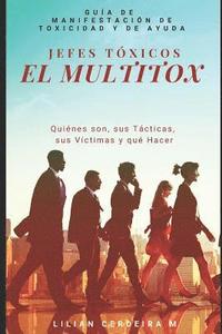 bokomslag Jefes Tóxicos El MultiTox: Quiénes son, sus Tácticas, sus Víctimas y qué Hacer. Guía de Manifestación de Toxicidad y de Ayuda.