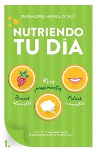 bokomslag Nutriendo tu día: Buenos alimentos, ricos pensamientos y felices momentos