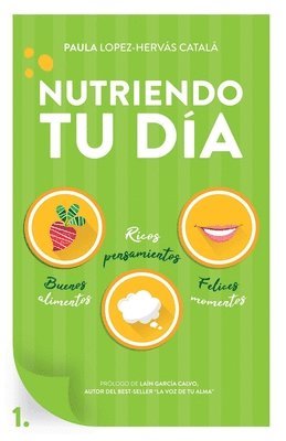 Paula López Hervás Catalá - Nutriendo tu día: Buenos alimentos, ricos pensamientos y felices momentos, Häftad