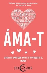 bokomslag Áma-T: Libera el amor que hay en ti y conquista el mundo