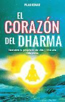 bokomslag El Corazón del Dharma: Descubre tu propósito de vida y vive una vida plena