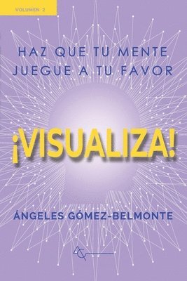 Angeles Gomez Belmonte - ¡visualiza!: Haz que tu mente juegue a tu favor, Häftad