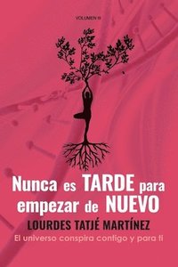 bokomslag "Nunca es tarde para empezar de nuevo": El Universo conspira contigo y para ti